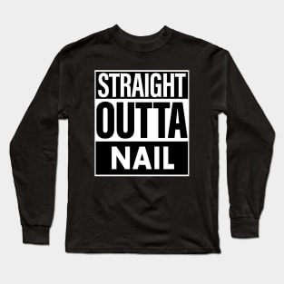 Nail Name Straight Outta Nail Long Sleeve T-Shirt